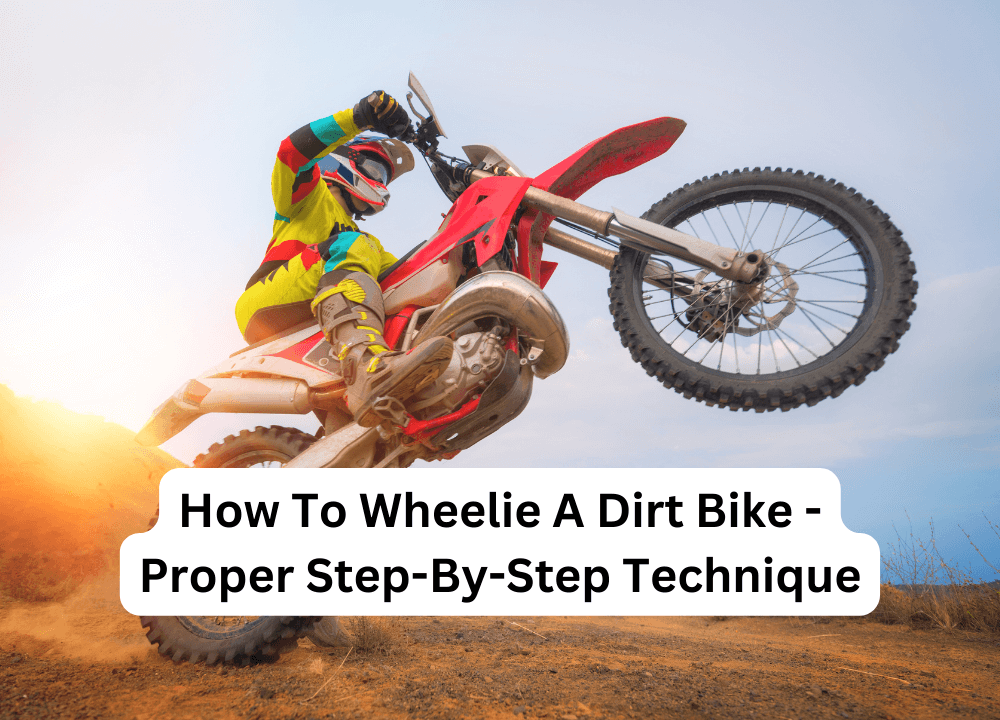 How To Wheelie A Dirt Bike - Proper Step-By-Step Technique