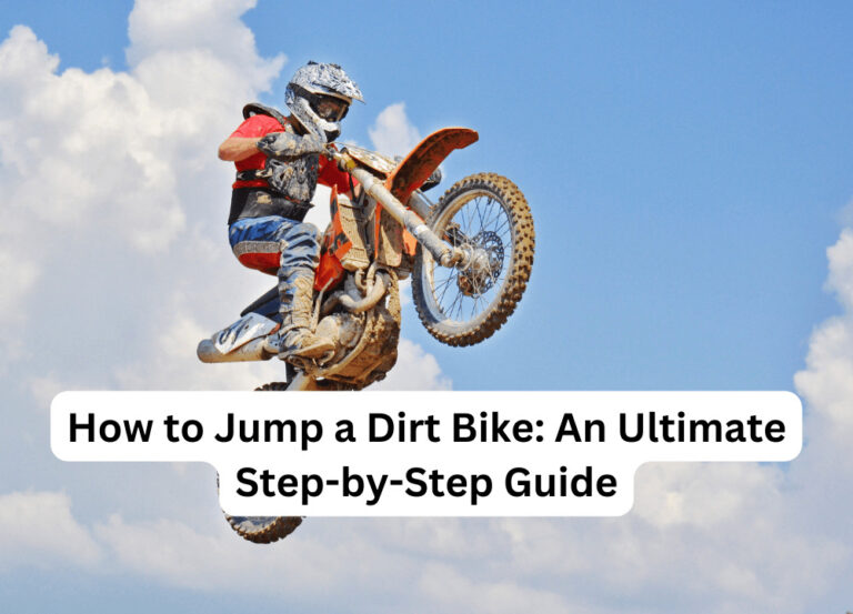 How to Jump a Dirt Bike: An Ultimate Step-by-Step Guide